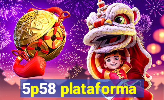 5p58 plataforma